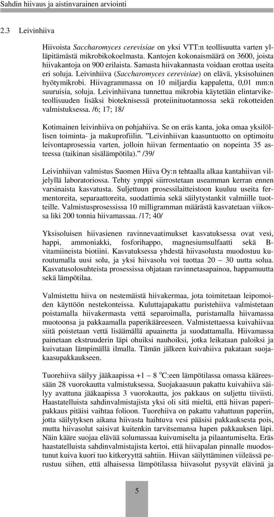 Hiivagrammassa on 10 miljardia kappaletta, 0,01 mm:n suuruisia, soluja.