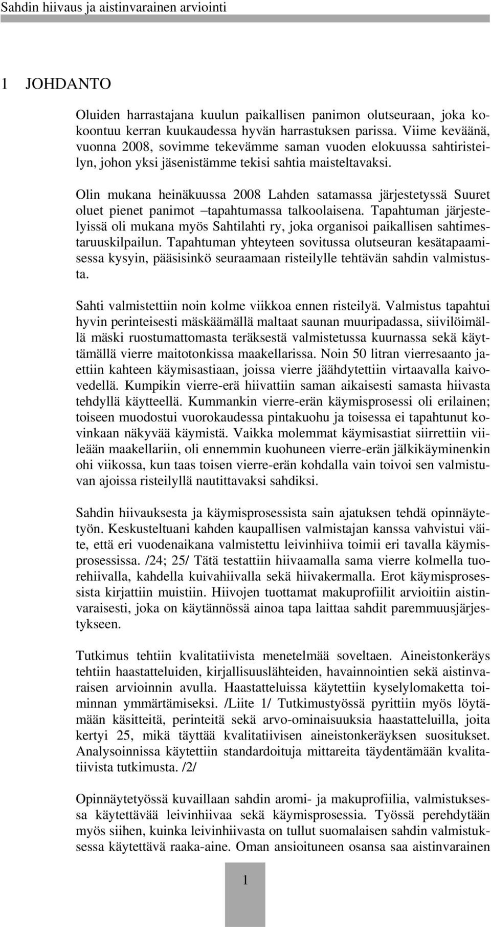 Olin mukana heinäkuussa 2008 Lahden satamassa järjestetyssä Suuret oluet pienet panimot tapahtumassa talkoolaisena.