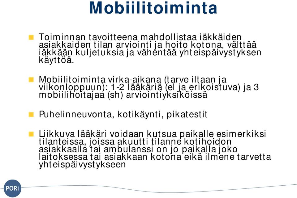 Mobiilitoiminta virka-aikana (tarve iltaan ja viikonloppuun): 1-2 lääkäriä (el ja erikoistuva) ja 3 mobiilihoitajaa (sh) arviointiyksiköissä