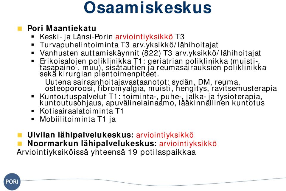 Uutena sairaanhoitajavastaanotot: sydän, DM, reuma, osteoporoosi, fibromyalgia, muisti, hengitys, ravitsemusterapia Kuntoutuspalvelut T1: toiminta-, puhe-, jalka- ja fysioterapia,