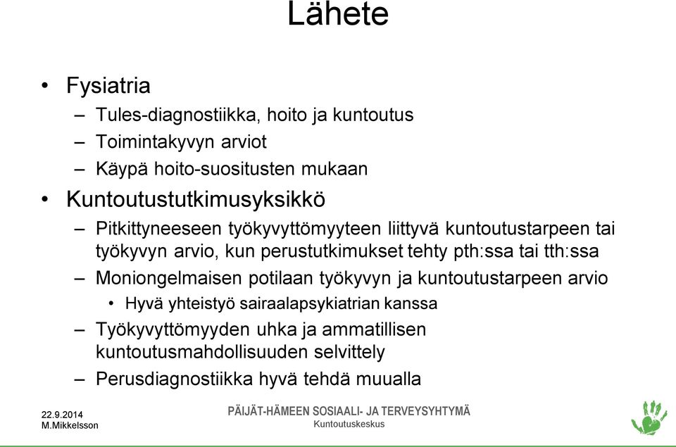 perustutkimukset tehty pth:ssa tai tth:ssa Moniongelmaisen potilaan työkyvyn ja kuntoutustarpeen arvio Hyvä yhteistyö