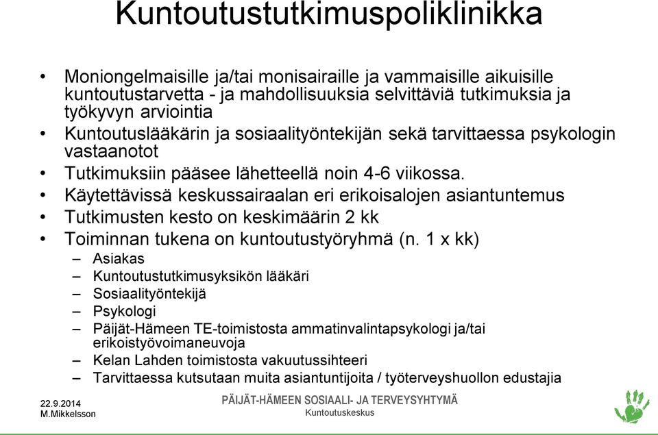 Käytettävissä keskussairaalan eri erikoisalojen asiantuntemus Tutkimusten kesto on keskimäärin 2 kk Toiminnan tukena on kuntoutustyöryhmä (n.