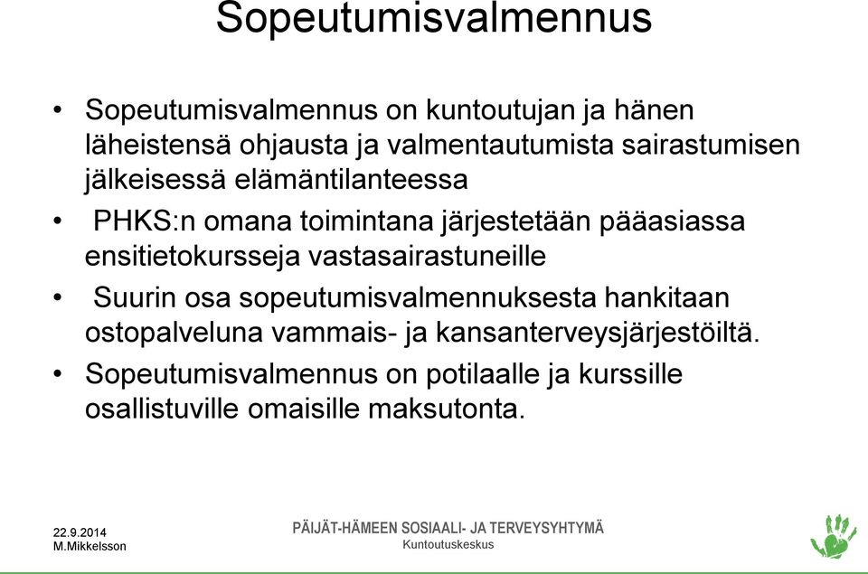 ensitietokursseja vastasairastuneille Suurin osa sopeutumisvalmennuksesta hankitaan ostopalveluna