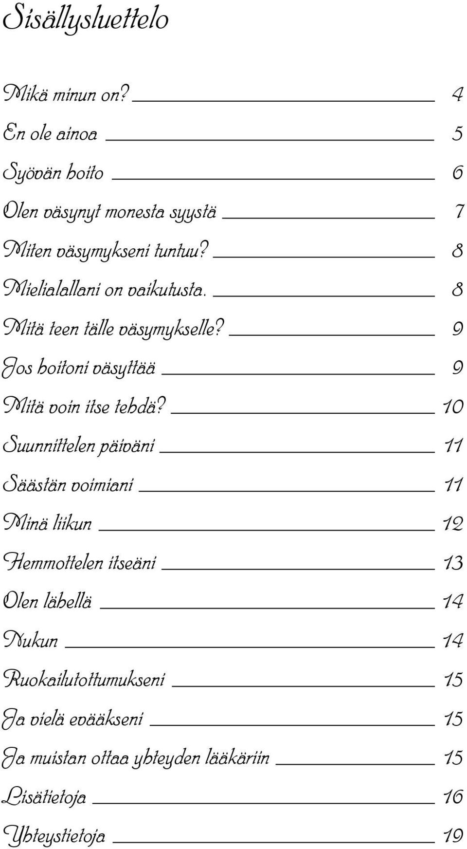 8 Mielialallani on vaikutusta. 8 Mitä teen tälle väsymykselle? 9 Jos hoitoni väsyttää 9 Mitä voin itse tehdä?