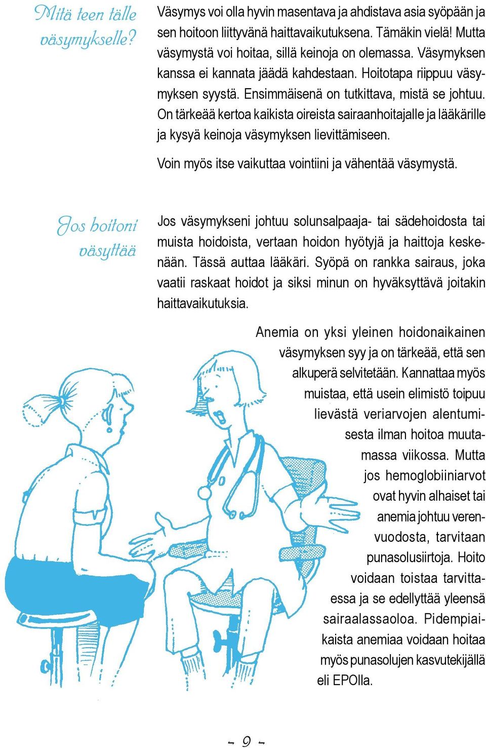 On tärkeää kertoa kaikista oireista sairaanhoitajalle ja lääkärille ja kysyä keinoja väsymyksen lievittämiseen. Voin myös itse vaikuttaa vointiini ja vähentää väsymystä.