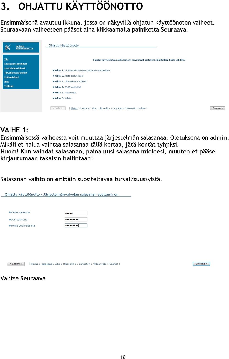 VAIHE 1: Ensimmäisessä vaiheessa voit muuttaa järjestelmän salasanaa. Oletuksena on admin.