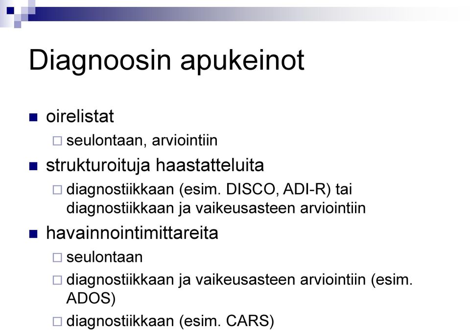 DISCO, ADI-R) tai diagnostiikkaan ja vaikeusasteen arviointiin