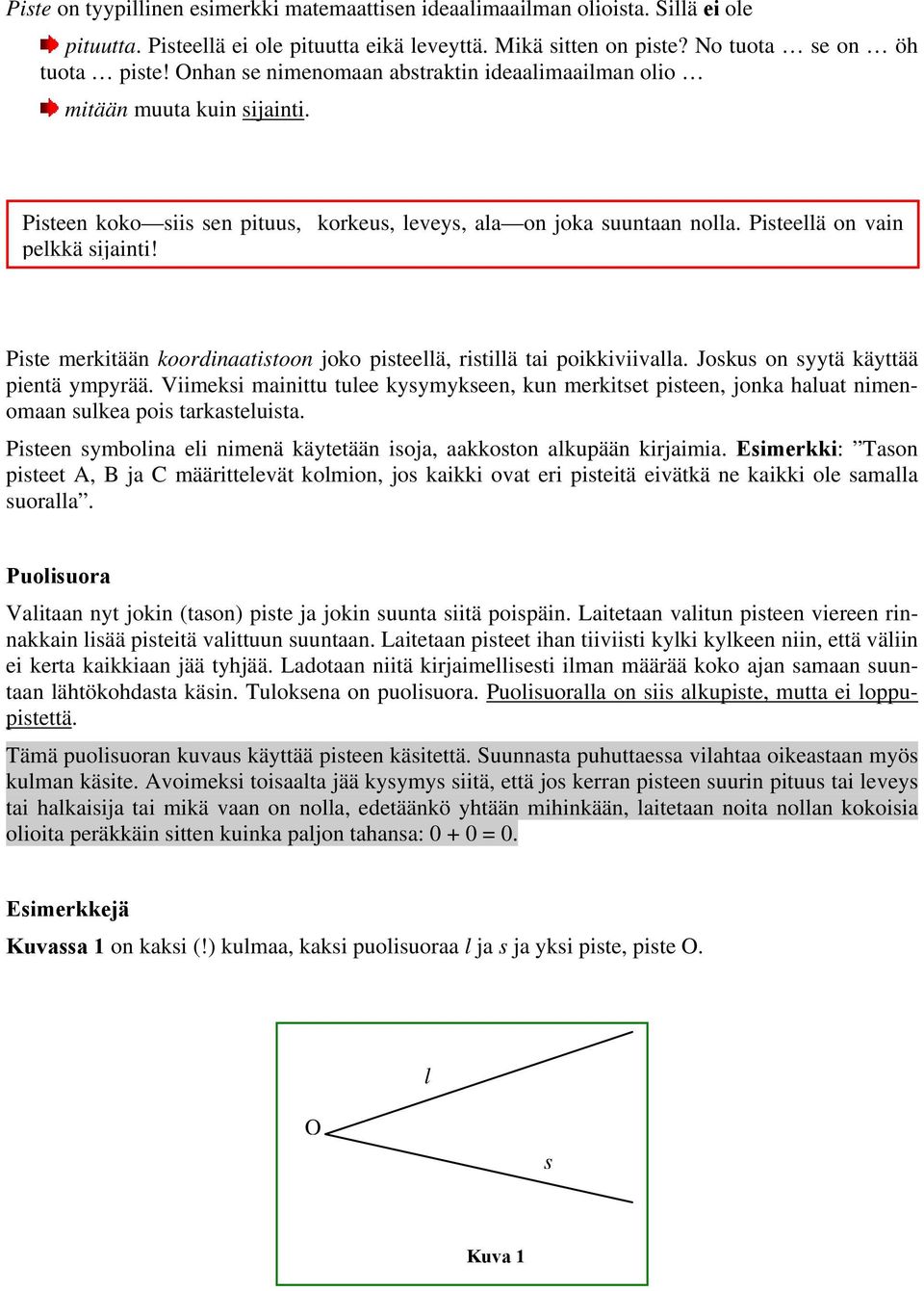 Piste merkitään koordinaatistoon joko pisteellä, ristillä tai poikkiviivalla. Joskus on syytä käyttää pientä ympyrää.