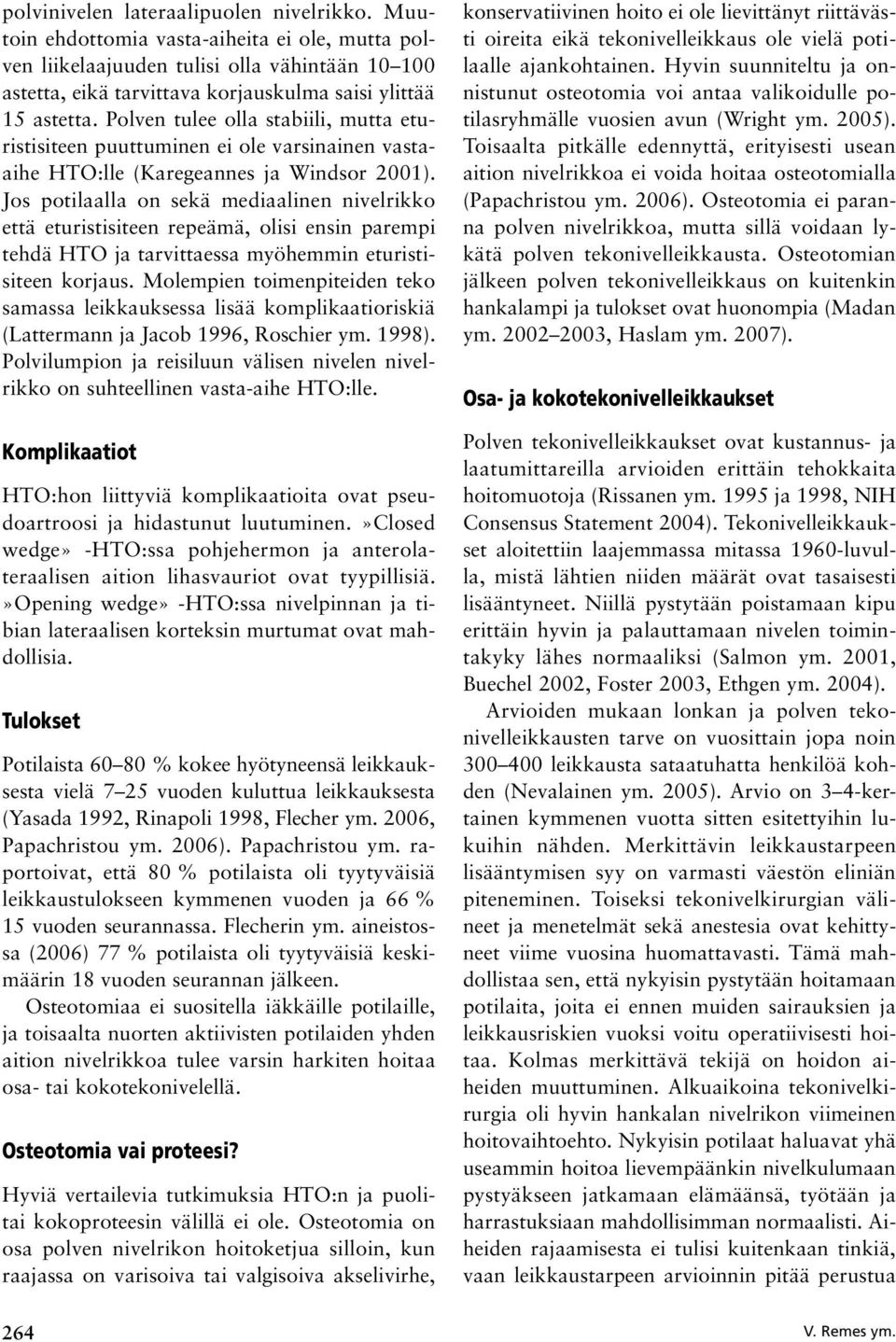 Polven tulee olla stabiili, mutta eturistisiteen puuttuminen ei ole varsinainen vastaaihe HTO:lle (Karegeannes ja Windsor 2001).