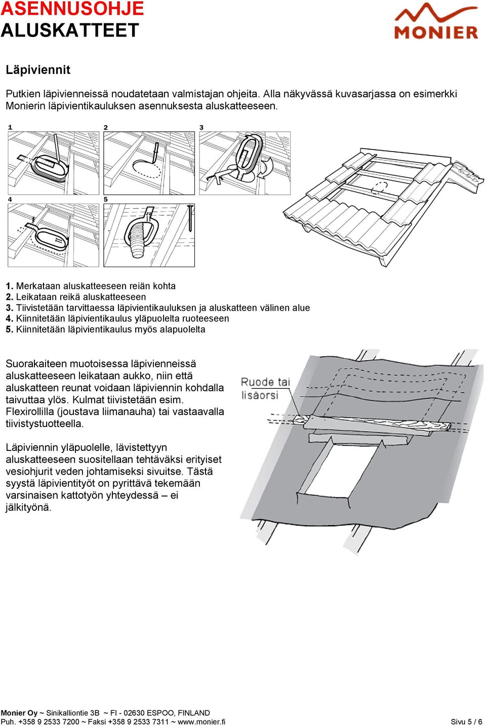 Kiinnitetään läpivientikaulus yläpuolelta ruoteeseen 5.