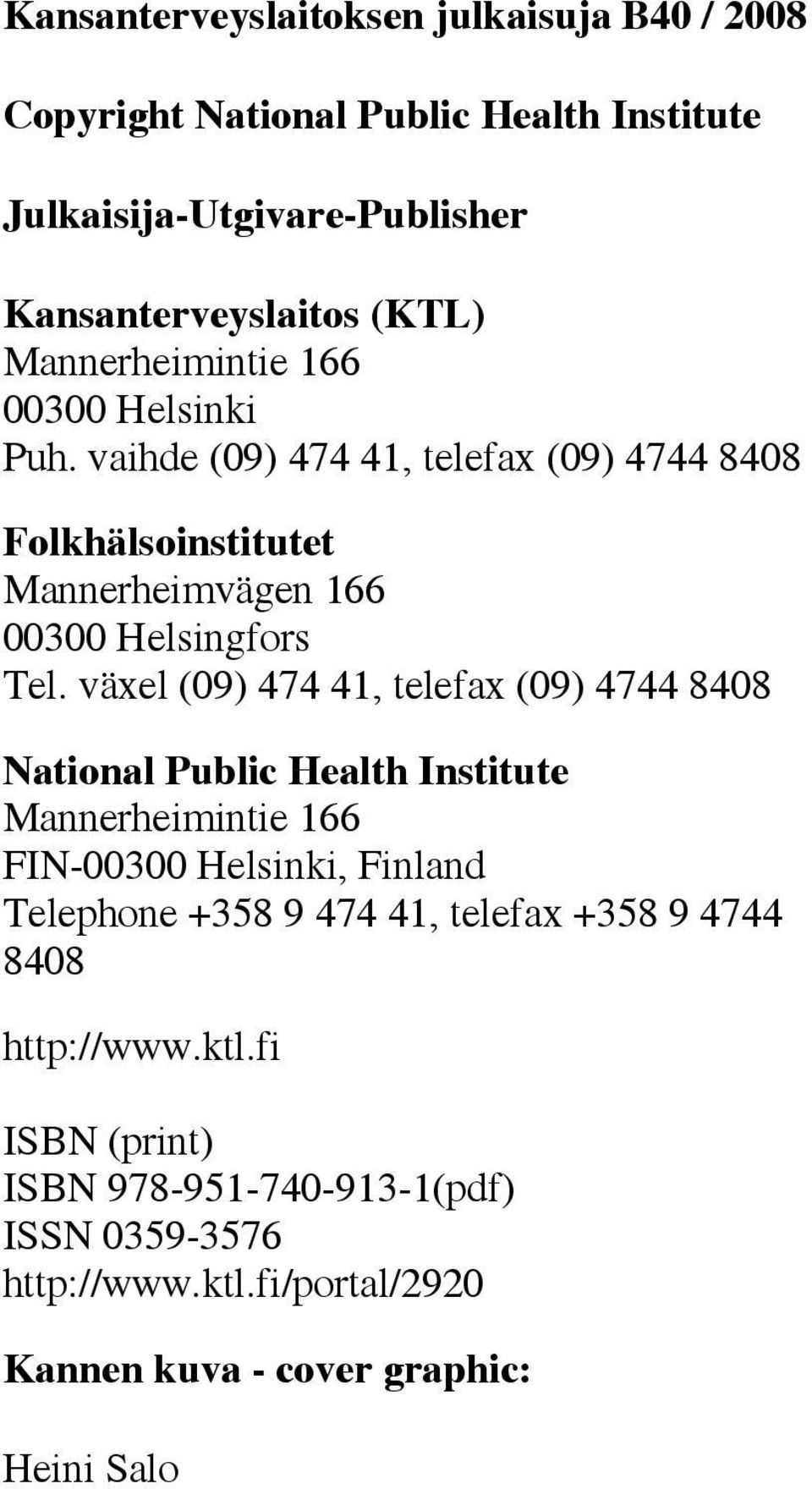 växel (09) 474 41, telefax (09) 4744 8408 National Public Health Institute Mannerheimintie 166 FIN-00300 Helsinki, Finland Telephone +358 9 474 41,