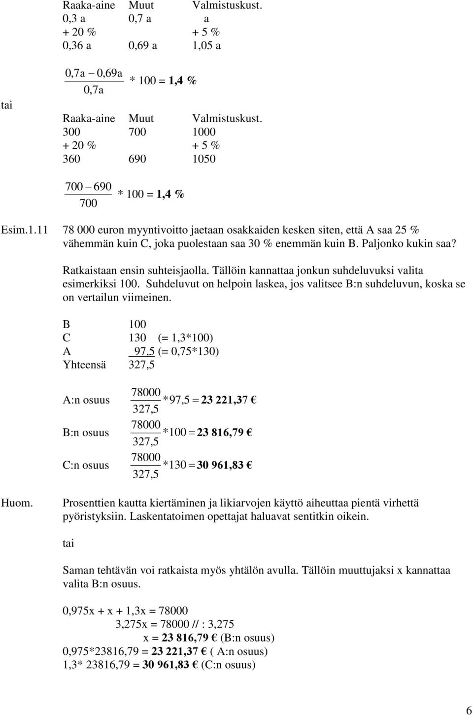 Paljonko kukin saa? Ratkaistaan ensin suhteisjaolla. Tällöin kannattaa jonkun suhdeluvuksi valita esimerkiksi 100.