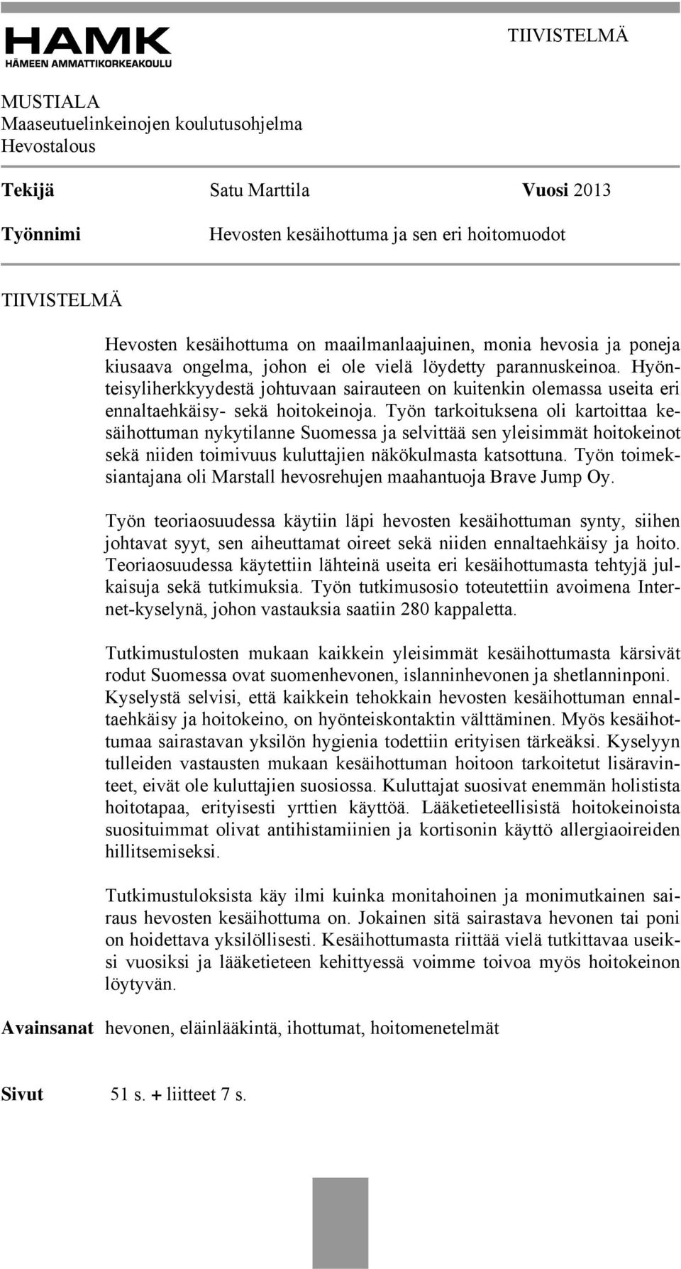 Hyönteisyliherkkyydestä johtuvaan sairauteen on kuitenkin olemassa useita eri ennaltaehkäisy- sekä hoitokeinoja.