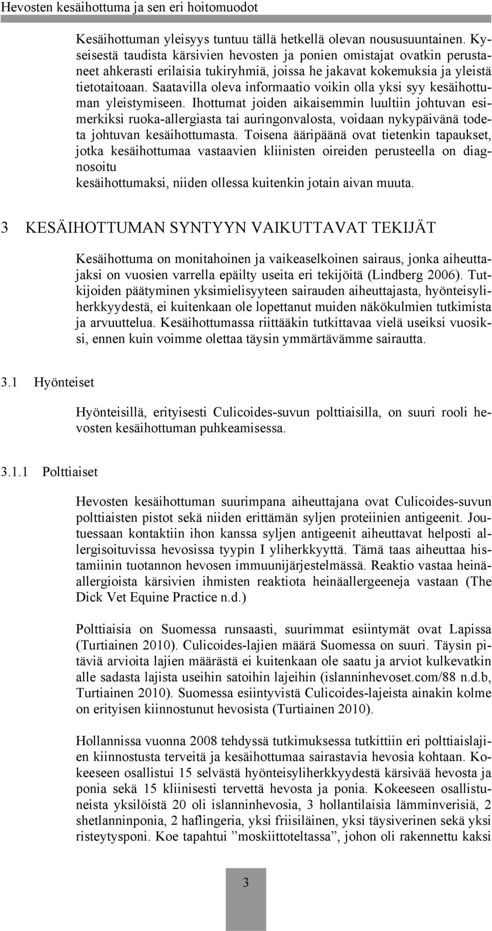 Saatavilla oleva informaatio voikin olla yksi syy kesäihottuman yleistymiseen.