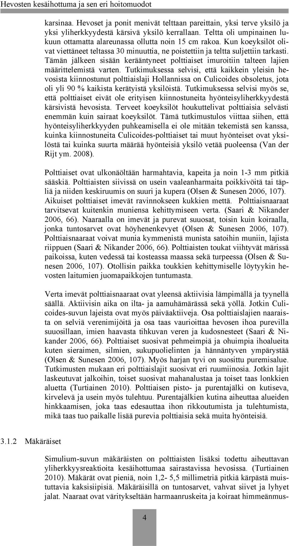 Tämän jälkeen sisään kerääntyneet polttiaiset imuroitiin talteen lajien määrittelemistä varten.