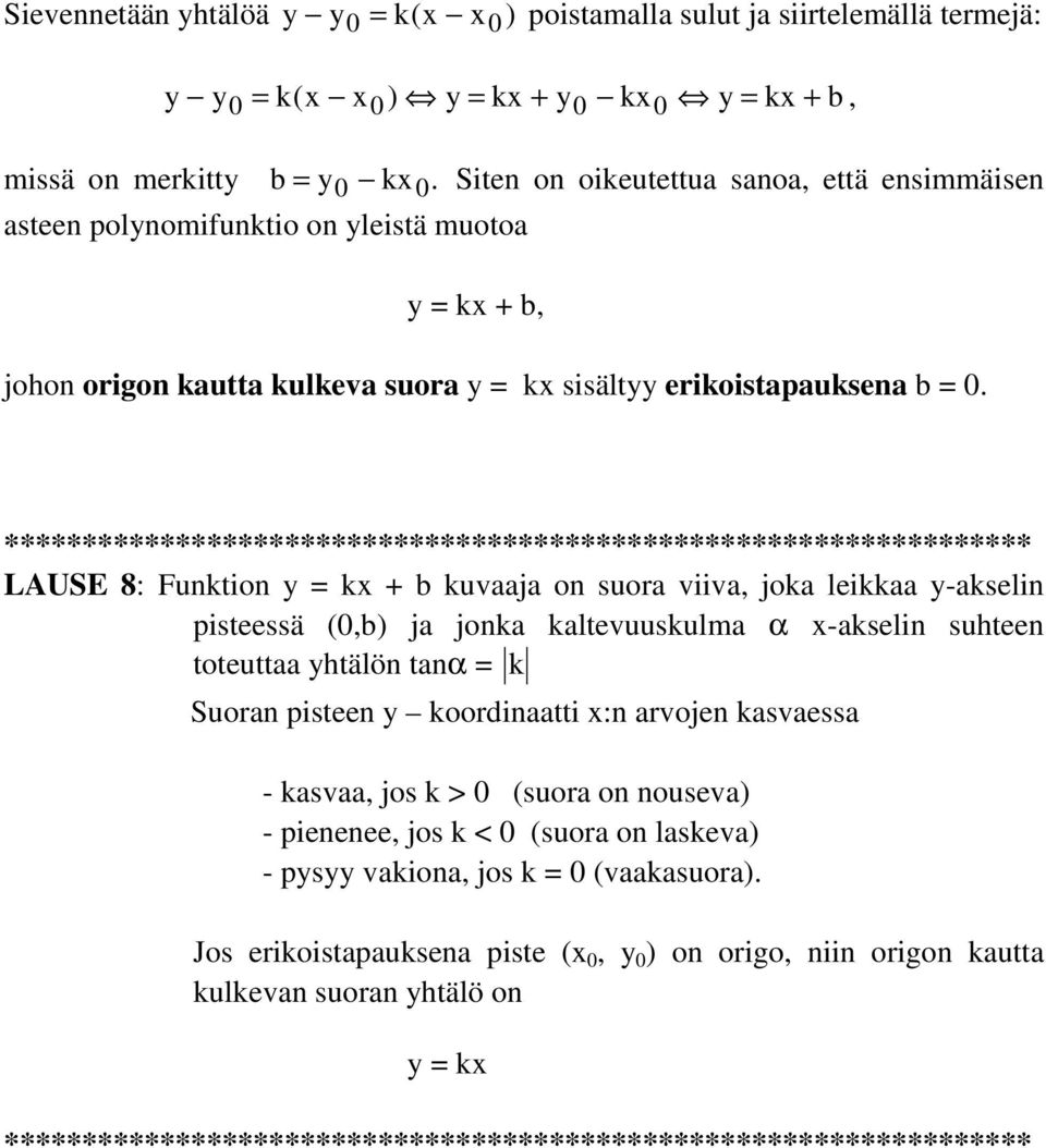 LAUSE 8: Funktion y = k + b kuvaaja on suora viiva, joka leikkaa y-akselin pisteessä (0,b) ja jonka kaltevuuskulma α -akselin suhteen toteuttaa yhtälön tanα = k Suoran pisteen y