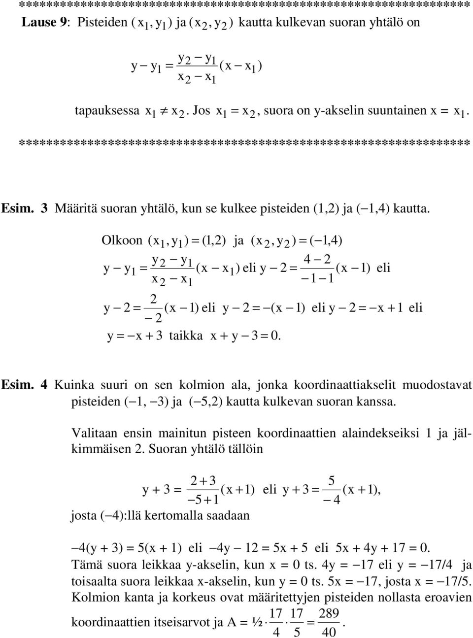 Olkoon ( 1, y1) = (1,) ja (, y) = ( 1,4) y y 4 y y 1 1 = ( 1) eli y = ( 1) eli 1 1 1 y = ( 1) eli y = ( 1) eli y = + 1 y = + 3 taikka + y 3 = 0. eli Esim.