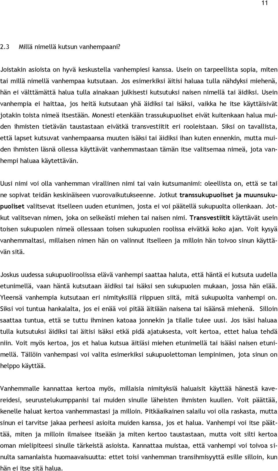 Usein vanhempia ei haittaa, jos heitä kutsutaan yhä äidiksi tai isäksi, vaikka he itse käyttäisivät jotakin toista nimeä itsestään.