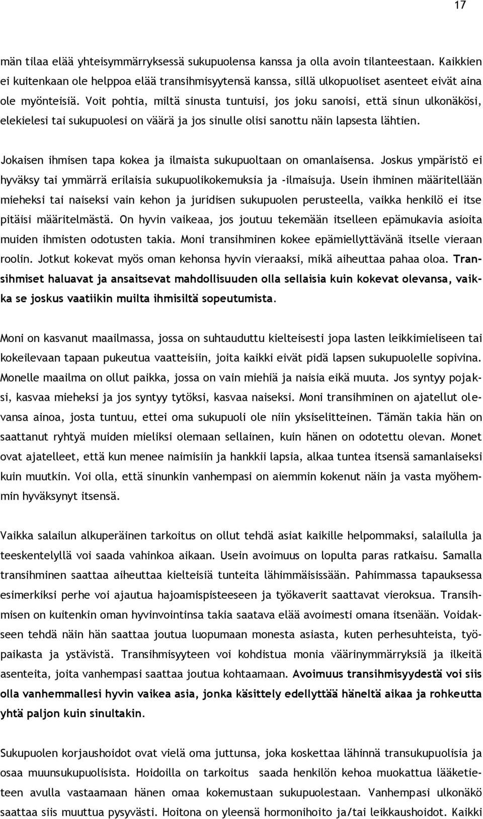 Voit pohtia, miltä sinusta tuntuisi, jos joku sanoisi, että sinun ulkonäkösi, elekielesi tai sukupuolesi on väärä ja jos sinulle olisi sanottu näin lapsesta lähtien.