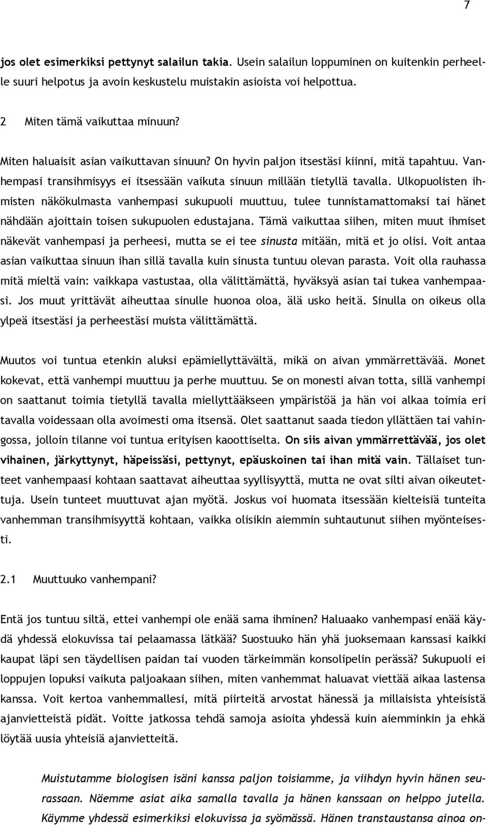 Ulkopuolisten ihmisten näkökulmasta vanhempasi sukupuoli muuttuu, tulee tunnistamattomaksi tai hänet nähdään ajoittain toisen sukupuolen edustajana.