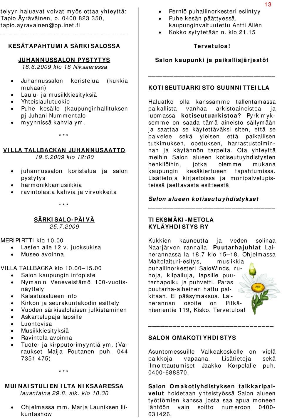 *** VILLA TALLBACKAN JUHANNUSAATTO 19.6.2009 klo 12:00 juhannussalon koristelua ja salon pystytys harmonikkamusiikkia ravintolasta kahvia ja virvokkeita *** SÄRKISALO-PÄIVÄ 25.7.