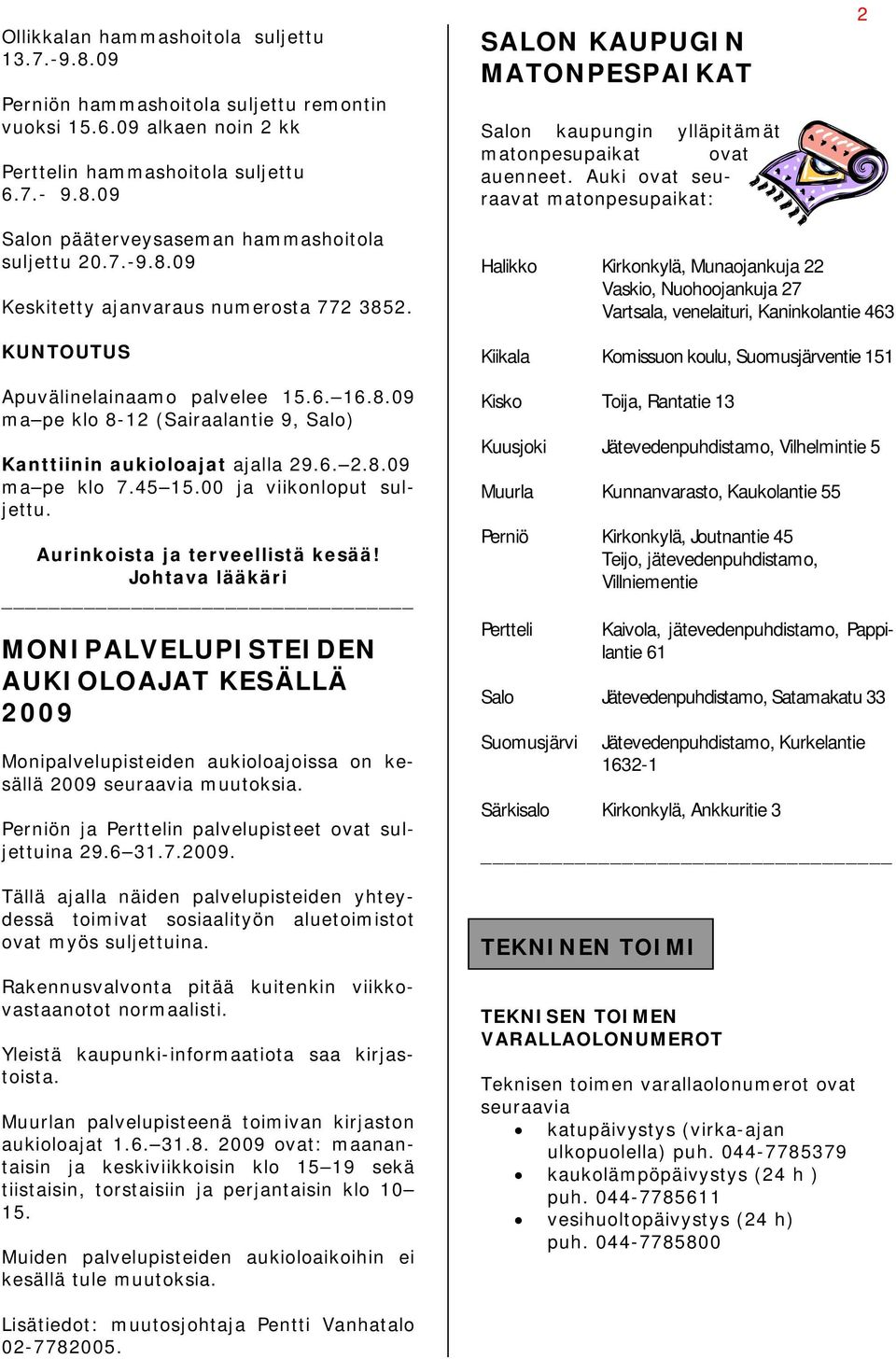 6. 2.8.09 ma pe klo 7.45 15.00 ja viikonloput suljettu. Aurinkoista ja terveellistä kesää!