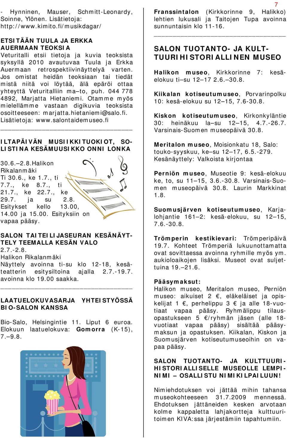 Jos omistat heidän teoksiaan tai tiedät mistä niitä voi löytää, älä epäröi ottaa yhteyttä Veturitalliin ma to, puh. 044 778 4892, Marjatta Hietaniemi.