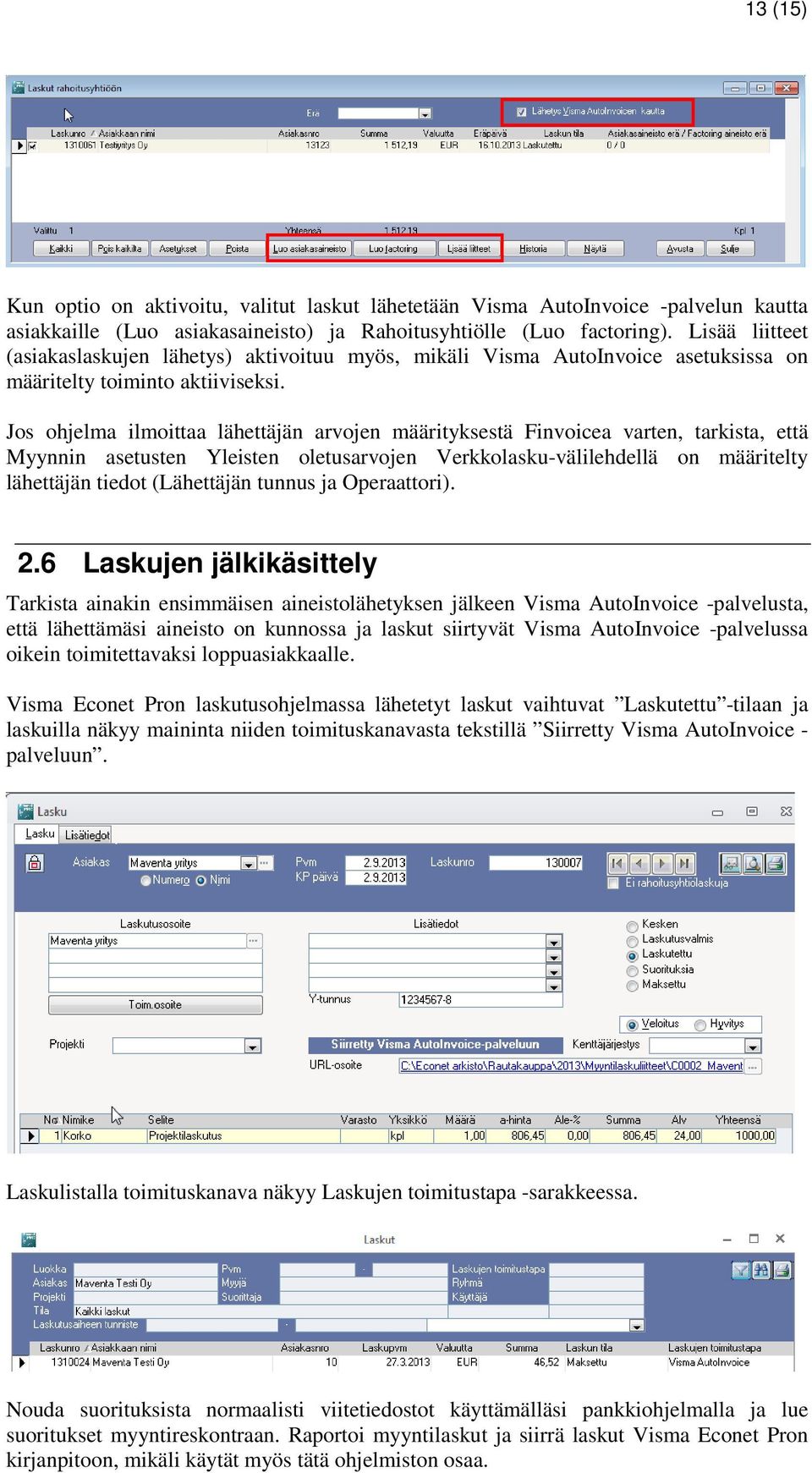 Jos ohjelma ilmoittaa lähettäjän arvojen määrityksestä Finvoicea varten, tarkista, että Myynnin asetusten Yleisten oletusarvojen Verkkolasku-välilehdellä on määritelty lähettäjän tiedot (Lähettäjän