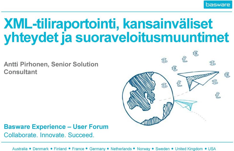 Basware Experience User Forum Collaborate. Innovate. Succeed.