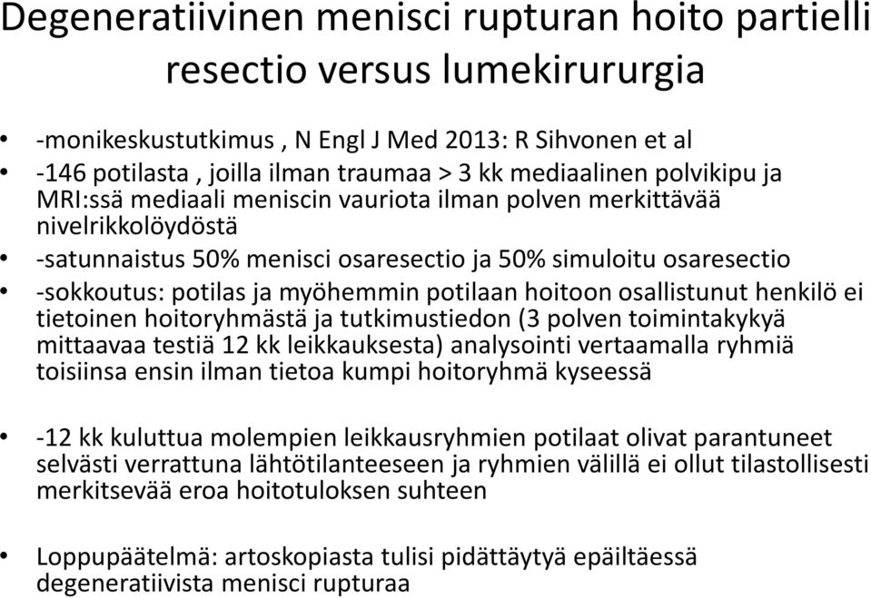 potilaan hoitoon osallistunut henkilö ei tietoinen hoitoryhmästä ja tutkimustiedon (3 polven toimintakykyä mittaavaa testiä 12 kk leikkauksesta) analysointi vertaamalla ryhmiä toisiinsa ensin ilman