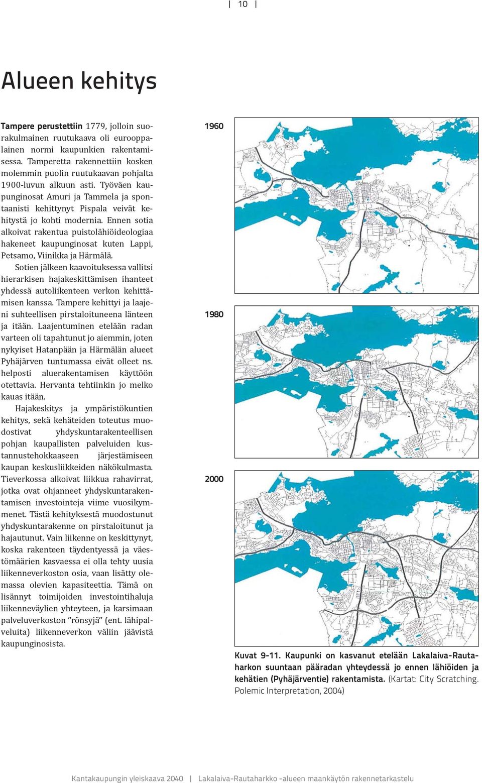 Työväen kaupunginosat Amuri ja Tammela ja spontaanisti kehittynyt Pispala veivät kehitystä jo kohti modernia.