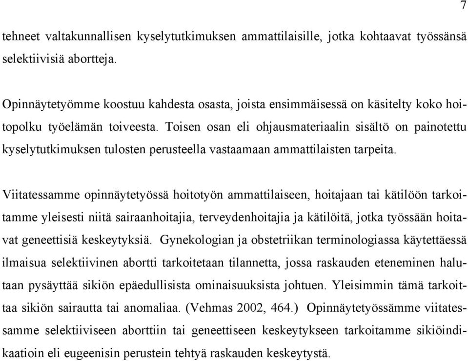 Toisen osan eli ohjausmateriaalin sisältö on painotettu kyselytutkimuksen tulosten perusteella vastaamaan ammattilaisten tarpeita.