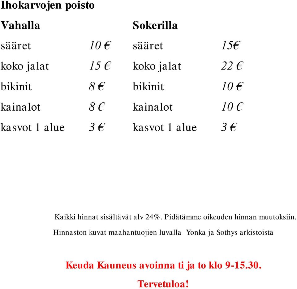 hinnat sisältävät alv 24%. Pidätämme oikeuden hinnan muutoksiin.