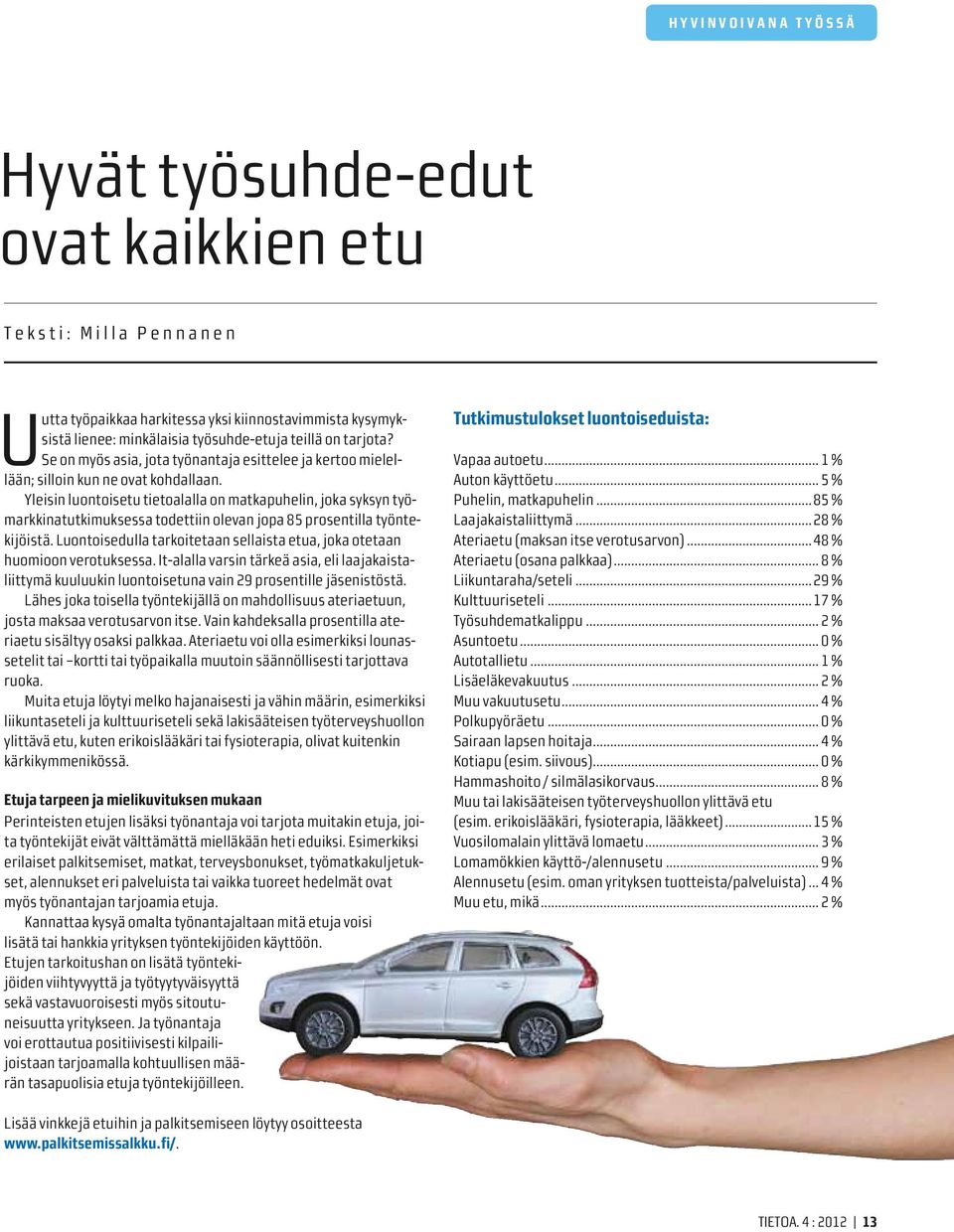 Yleisin luontoisetu tietoalalla on matkapuhelin, joka syksyn työmarkkinatutkimuksessa todettiin olevan jopa 85 prosentilla työntekijöistä.