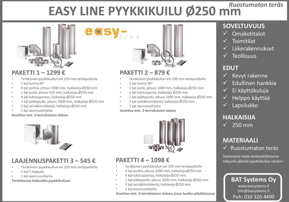 3-kerroksiseen taloon LAAJENNUSPAKETTI 3 545 Teräksinen pyykkikuilun ovi 250 mm teräsputkelle 1 kpl T-kappale Tarvittaessa lisäluukku pyykkikuiluun PAKETTI 2 879 Teräksinen pyykkikuilun ovi 250 mm