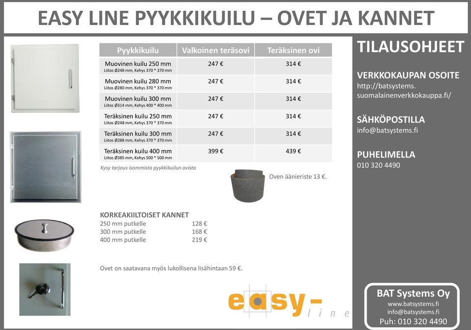 mm Teräksinen kuilu 400 mm Liitos Ø385 mm, Kehys 500 * Kysy tarjous isommista pyykkikuilun ovista 399 439 Oven äänieriste 13. TILAUSOHJEET VERKKOKAUPAN OSOITE http://batsystems.