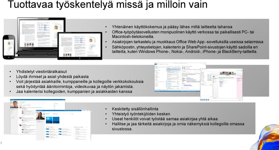 Asiakirjojen tarkastelu ja muokkaus Office Web App -sovelluksilla useissa selaimissa Sähköpostin, yhteystietojen, kalenterin ja SharePoint-sivustojen käyttö sadoilla eri laitteilla, kuten Windows