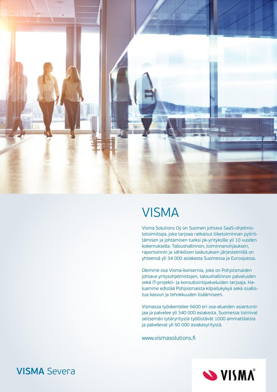 Olemme osa Visma-konsernia, joka on Pohjoismaiden johtava yritysohjelmistojen, taloushallinnon palveluiden sekä IT-projekti- ja konsultointipalveluiden tarjoaja.