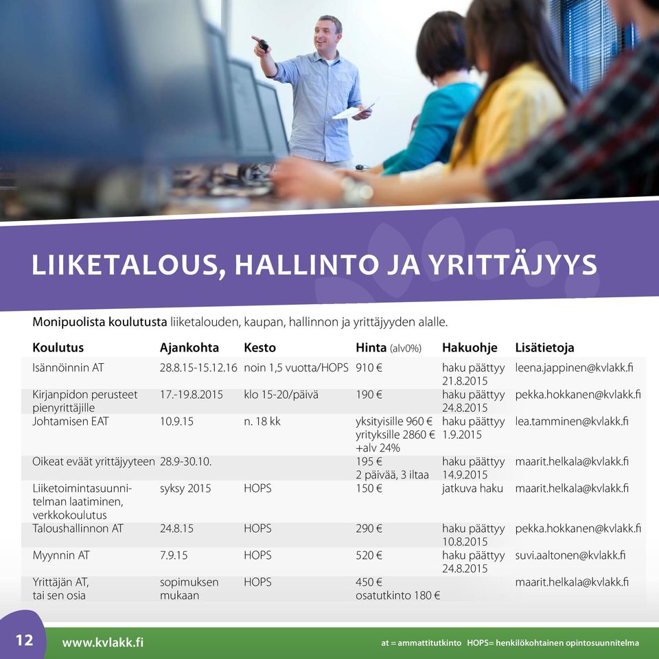 8.2015 Johtamisen EAT 10.9.15 n. 18 kk yksityisille 960 haku päättyy lea.tamminen@kvlakk.fi yrityksille 2860 1.9.2015 +alv 24% Oikeat eväät yrittäjyyteen 28.9-30.10. 195 haku päättyy maarit.