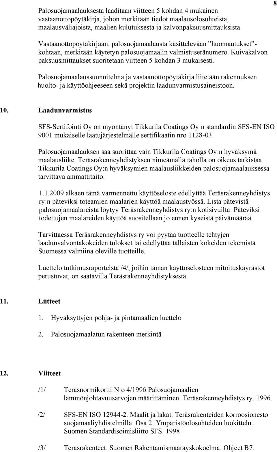Kuivakalvon paksuusmittaukset suoritetaan viitteen 5 kohdan 3 mukaisesti.