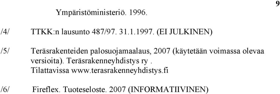 voimassa olevaa versioita). Teräsrakenneyhdistys ry. Tilattavissa www.