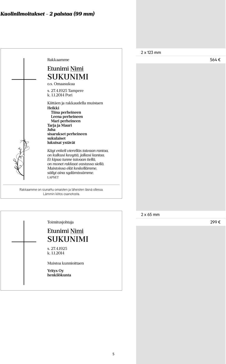 1.2014 Pori Kiittäen ja rakkaudella muistaen Heikki Tiina perheineen Leena perheineen Mari perheineen Tarja ja Mauri Juha sisarukset perheineen sukulaiset