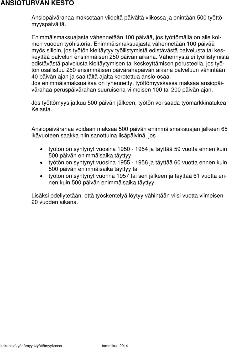 Enimmäismaksuajasta vähennetään 100 päivää myös silloin, jos työtön kieltäytyy työllistymistä edistävästä palvelusta tai keskeyttää palvelun ensimmäisen 250 päivän aikana.