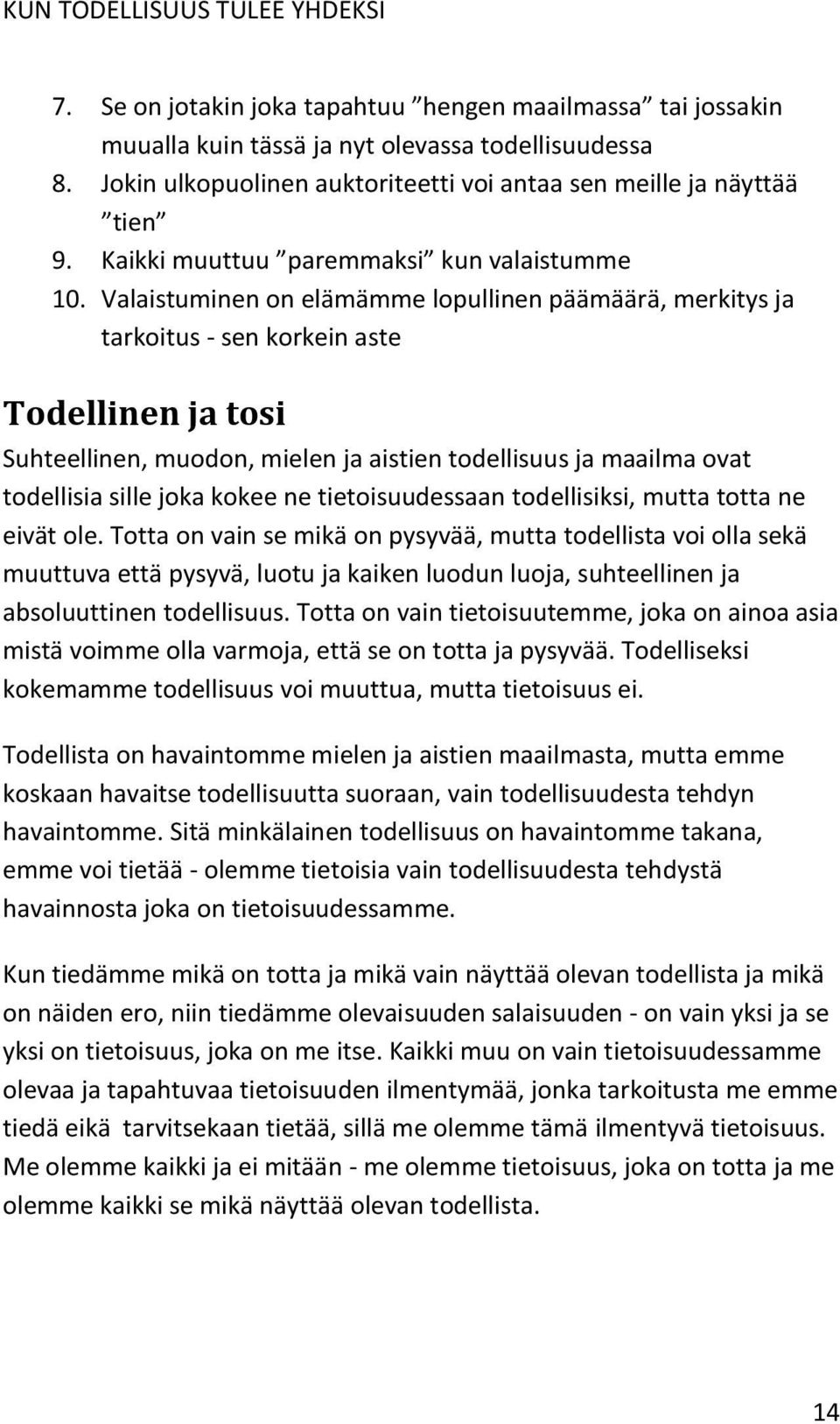 Valaistuminen on elämämme lopullinen päämäärä, merkitys ja tarkoitus - sen korkein aste Todellinen ja tosi Suhteellinen, muodon, mielen ja aistien todellisuus ja maailma ovat todellisia sille joka