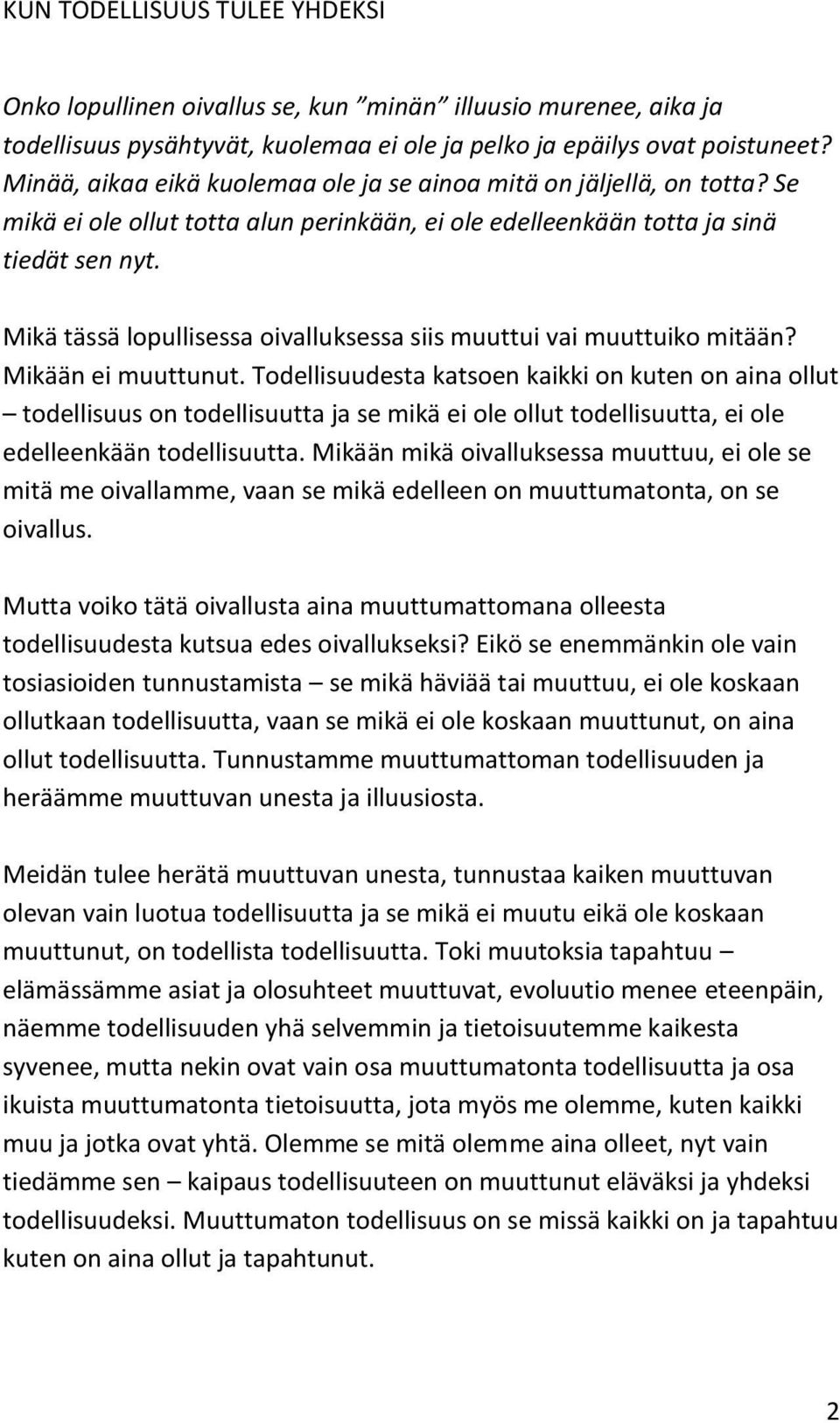 Mikä tässä lopullisessa oivalluksessa siis muuttui vai muuttuiko mitään? Mikään ei muuttunut.