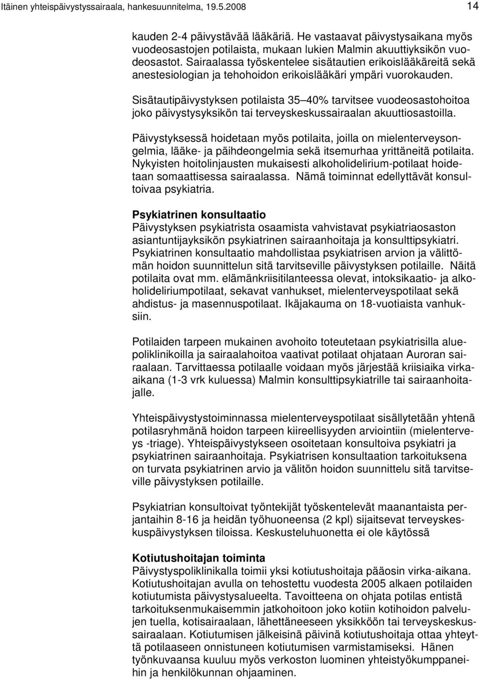 Sairaalassa työskentelee sisätautien erikoislääkäreitä sekä anestesiologian ja tehohoidon erikoislääkäri ympäri vuorokauden.