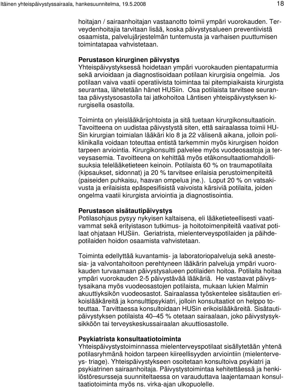 Perustason kirurginen päivystys Yhteispäivystyksessä hoidetaan ympäri vuorokauden pientapaturmia sekä arvioidaan ja diagnostisoidaan potilaan kirurgisia ongelmia.