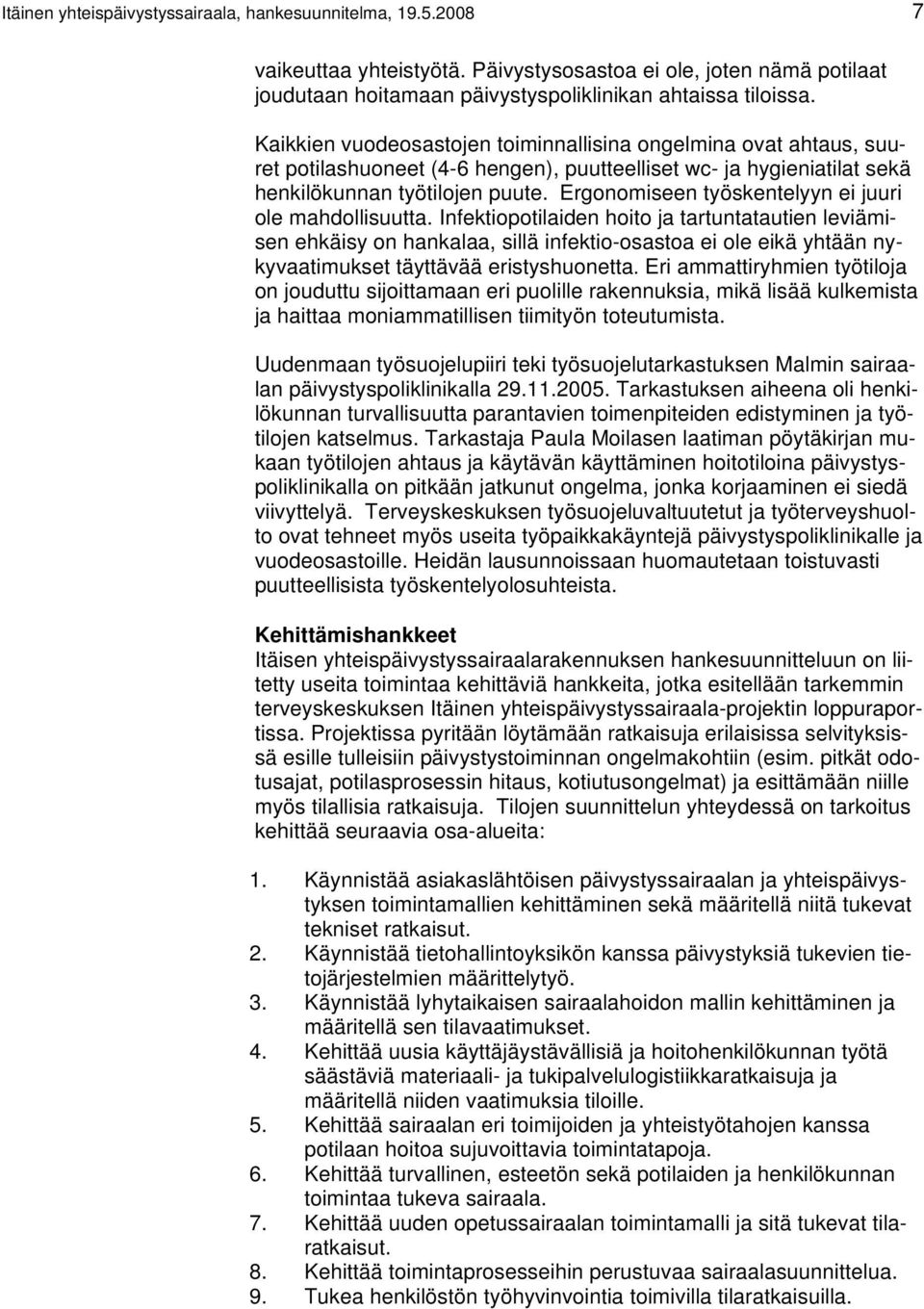 Ergonomiseen työskentelyyn ei juuri ole mahdollisuutta.
