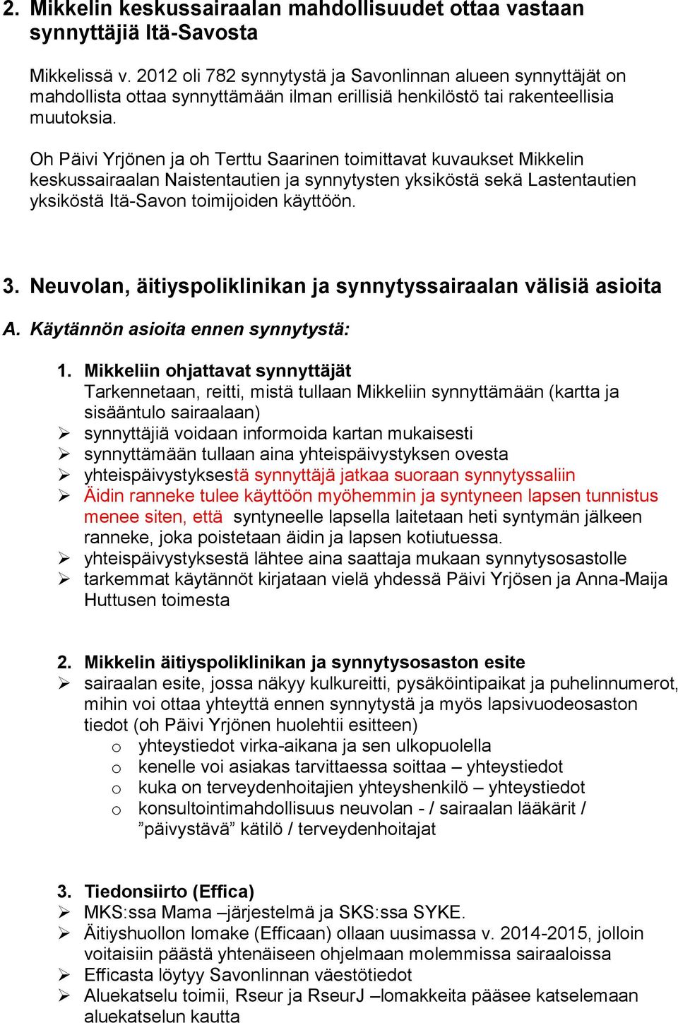 Oh Päivi Yrjönen ja oh Terttu Saarinen toimittavat kuvaukset Mikkelin keskussairaalan Naistentautien ja synnytysten yksiköstä sekä Lastentautien yksiköstä Itä-Savon toimijoiden käyttöön. 3.