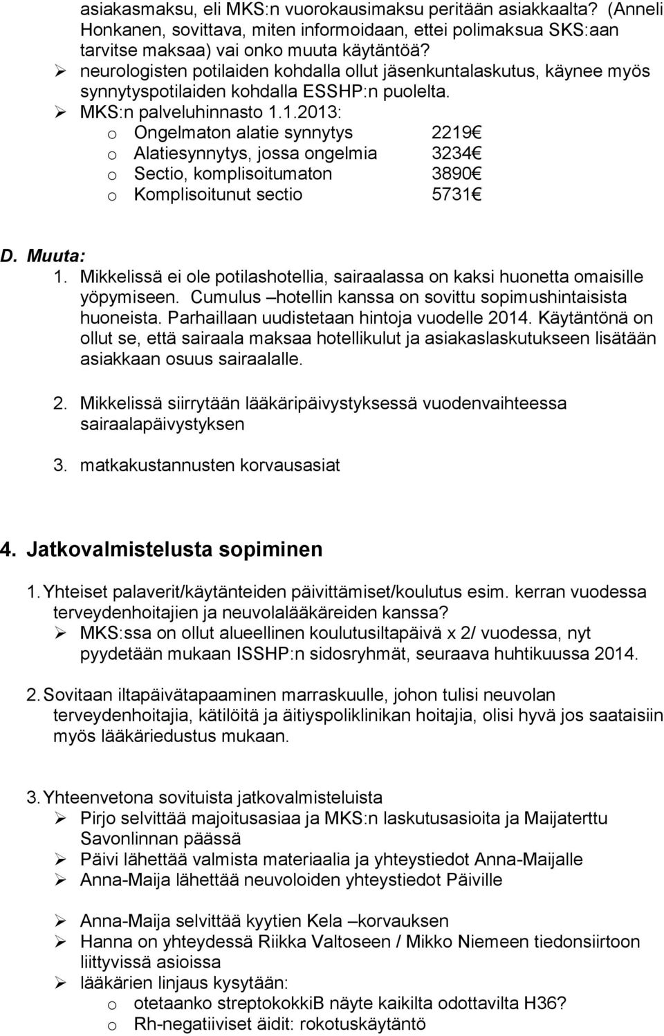 1.2013: o Ongelmaton alatie synnytys 2219 o Alatiesynnytys, jossa ongelmia 3234 o Sectio, komplisoitumaton 3890 o Komplisoitunut sectio 5731 D. Muuta: 1.